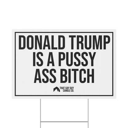 DONALD TRUMP IS A PUSSY ASS BITCH YARD SIGN