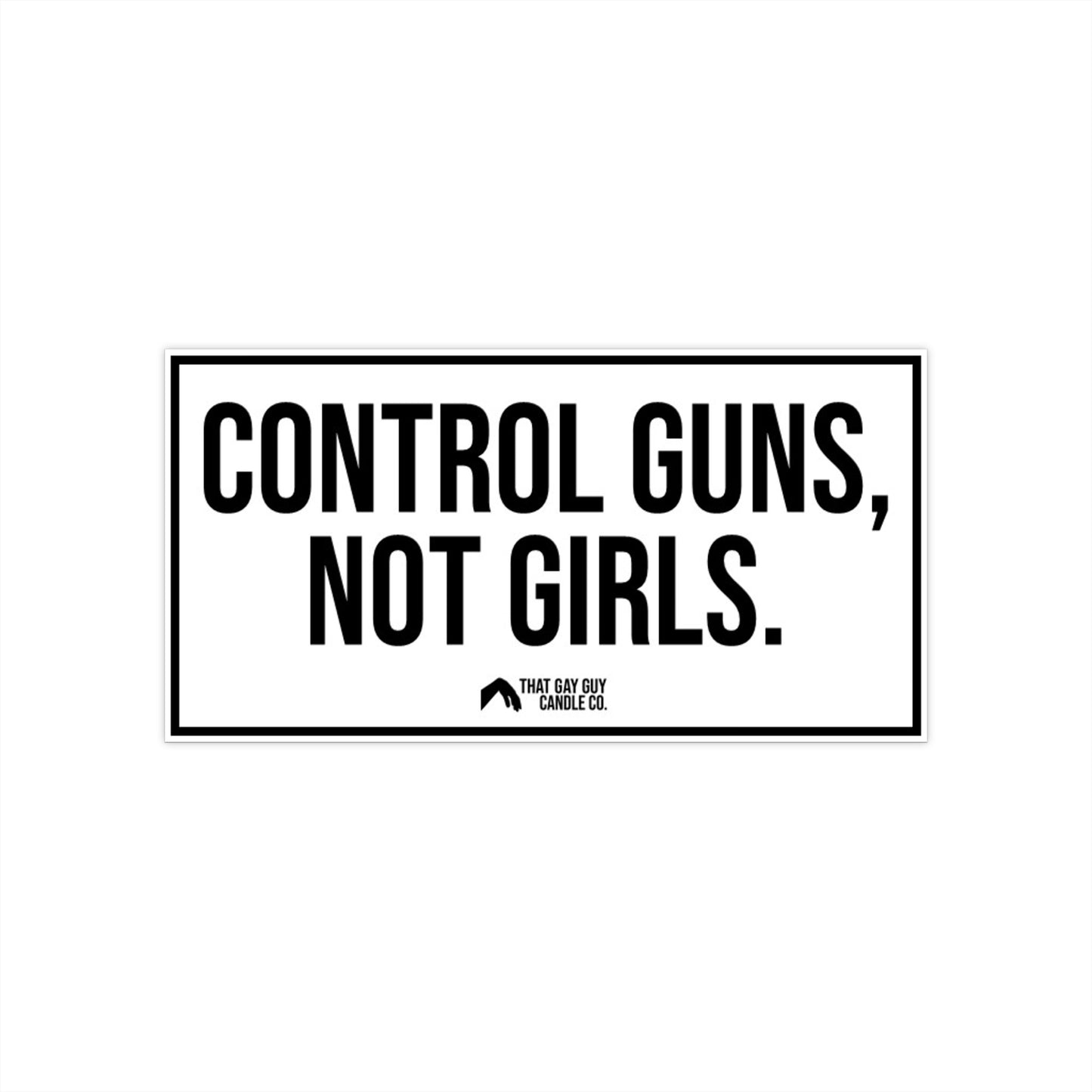 CONTROL GUNS NOT GIRLS BUMPER STICKER