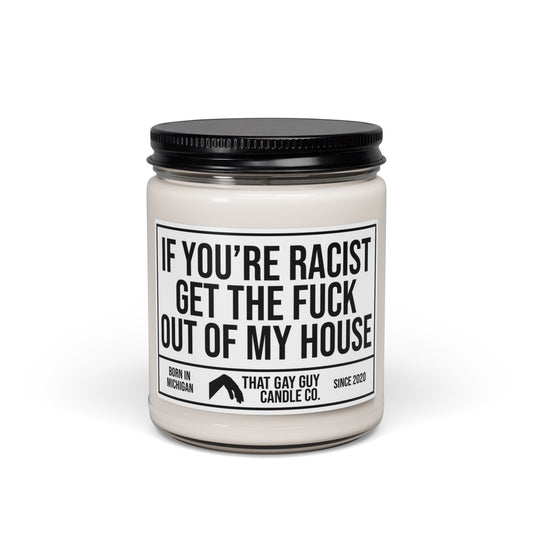 IF YOU'RE RACIST GET THE FUCK OUT OF MY HOUSE