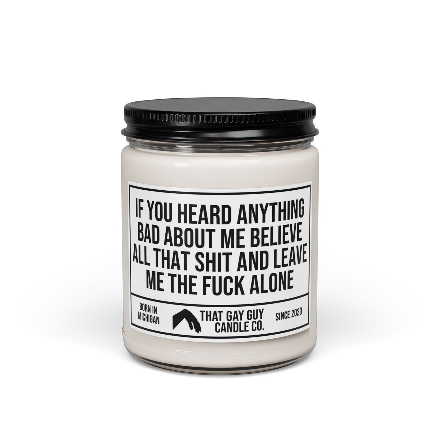 IF YOU HEARD ANYTHING BAD ABOUT ME