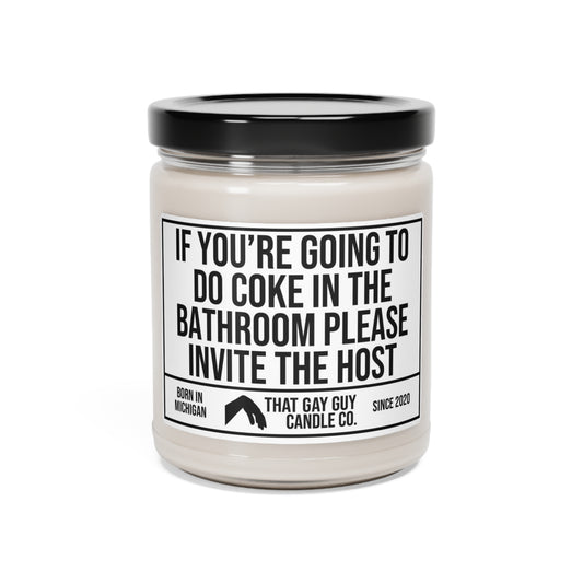 IF YOU'RE GOING TO DO COKE IN THE BATHROOM PLEASE INVITE THE HOST