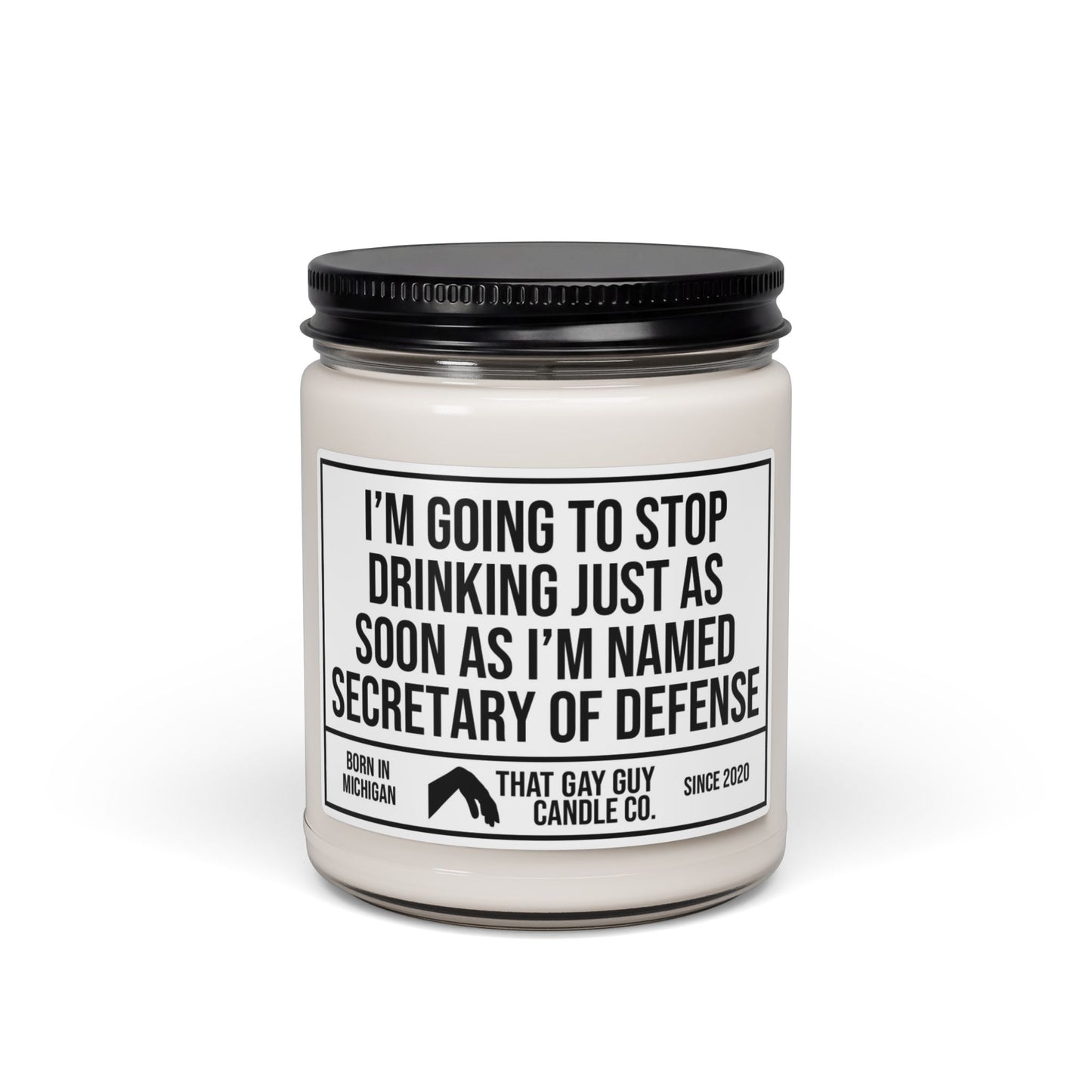 I'M GOING TO STOP DRINKING JUST AS SOON AS I'M NAMED SECRETARY OF DEFENSE
