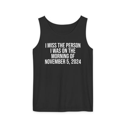 I MISS THE PERSON I WAS ON THE MORNING OF NOVEMBER 5, 2024 ALL-GENDER TANK TOP
