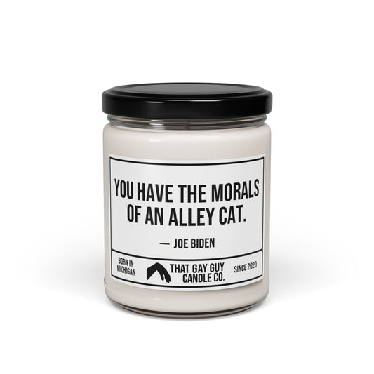 YOU HAVE THE MORALS OF AN ALLEY CAT