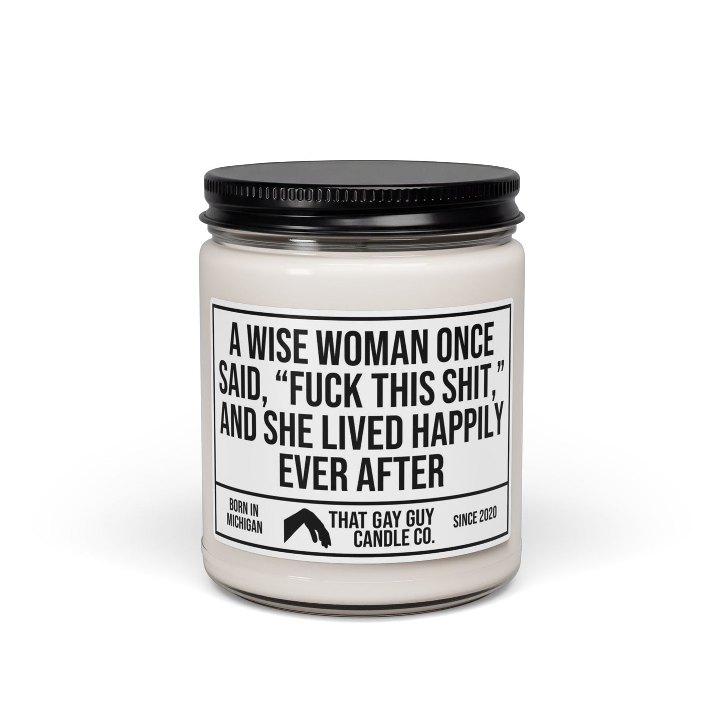 A WISE WOMAN ONCE SAID FUCK THIS SHIT AND SHE LIVED HAPPILY EVER AFTER