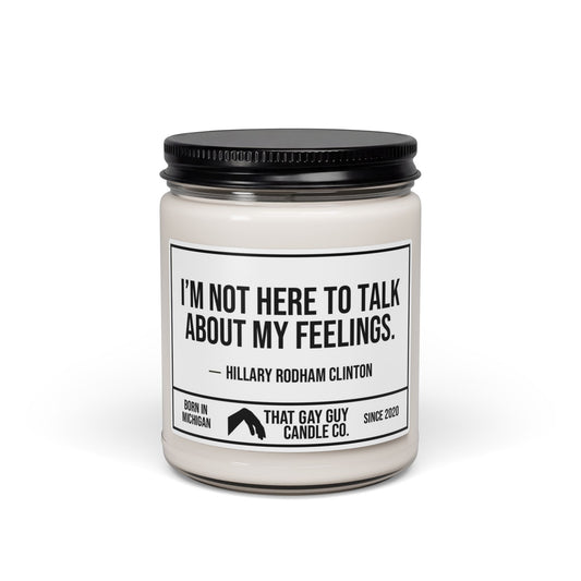 I'M NOT HERE TO TALK ABOUT MY FEELINGS