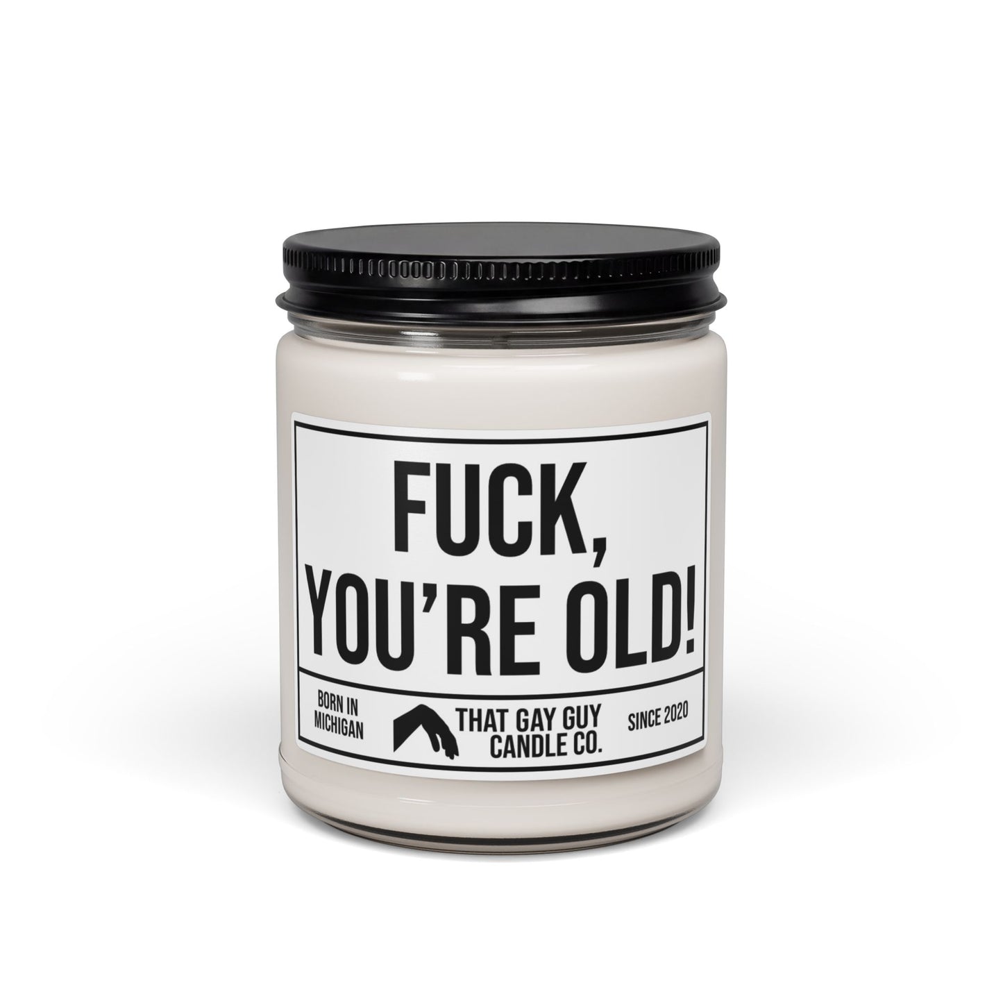 FUCK YOU'RE OLD
