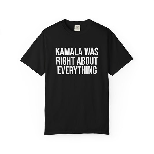 KAMALA WAS RIGHT ABOUT EVERYTHING ALL-GENDER TEE