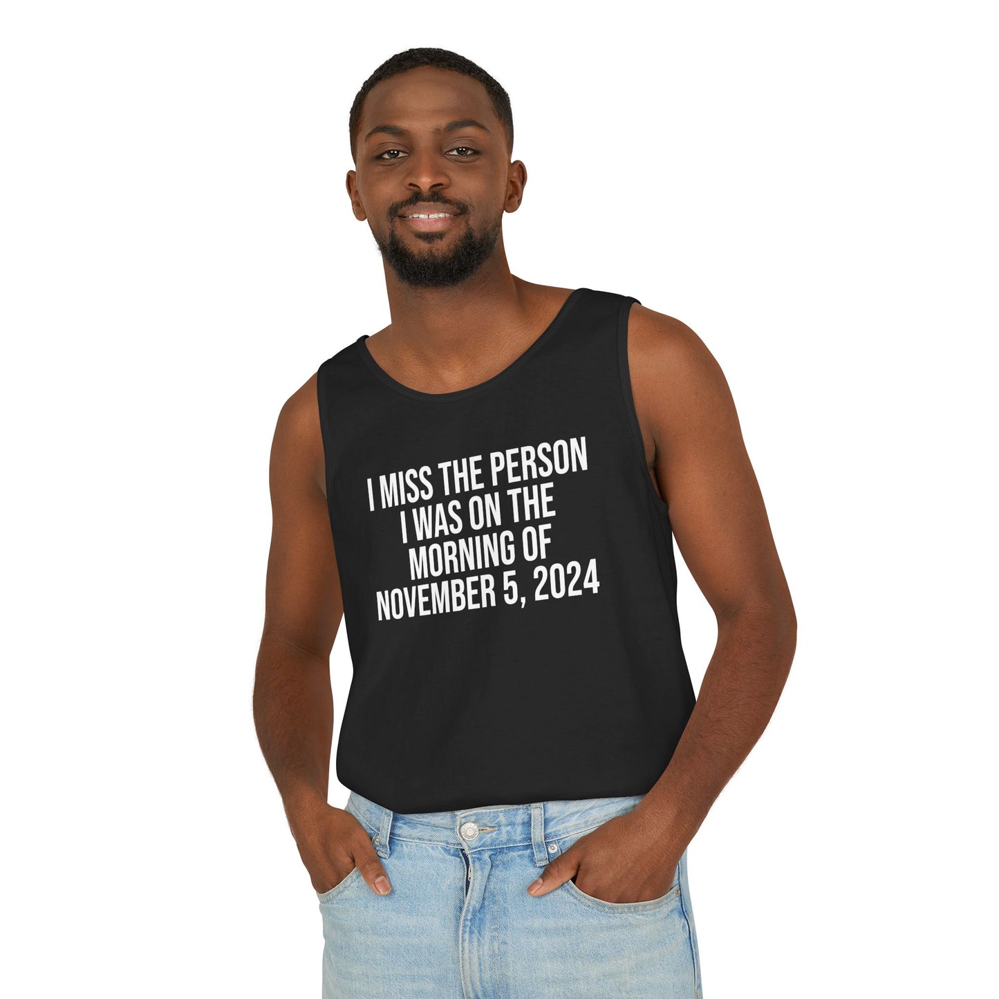I MISS THE PERSON I WAS ON THE MORNING OF NOVEMBER 5, 2024 ALL-GENDER TANK TOP