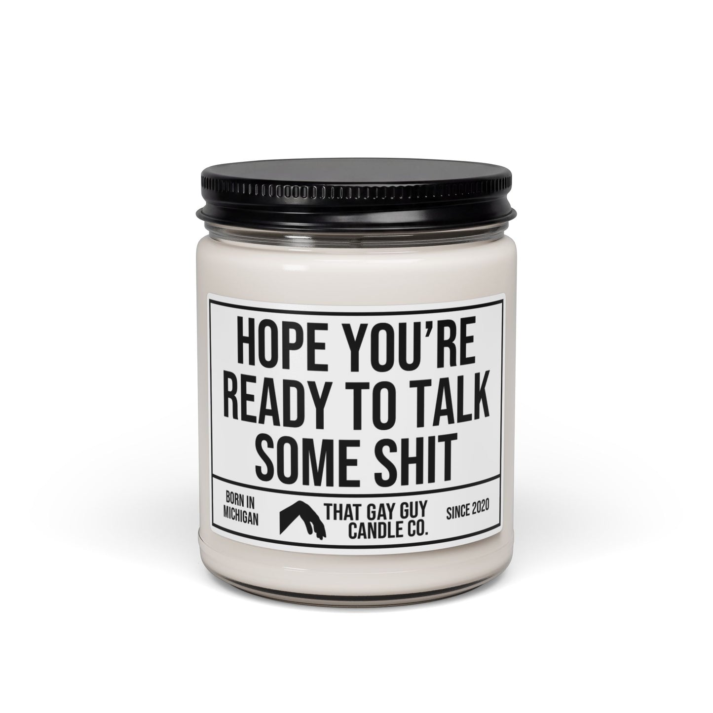 HOPE YOU'RE READY TO TALK SOME SHIT
