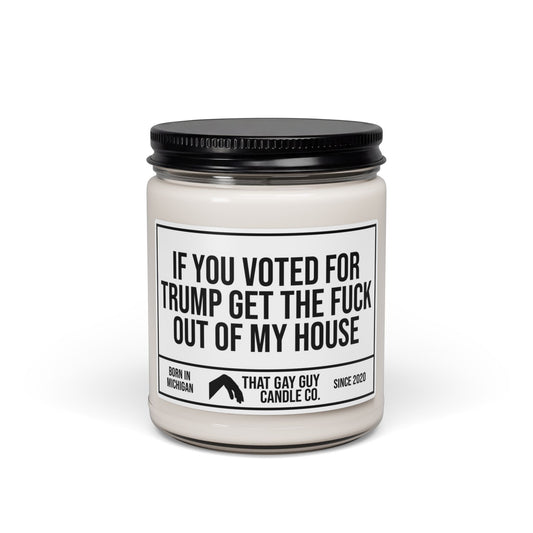 IF YOU VOTED FOR TRUMP GET THE FUCK OUT OF MY HOUSE
