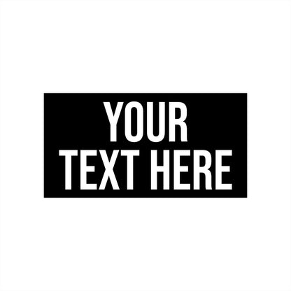 PERSONALIZED TEXT BUMPER STICKER BLACK + WHITE