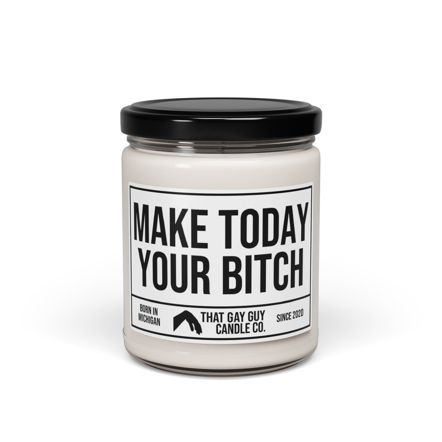 MAKE TODAY YOUR BITCH