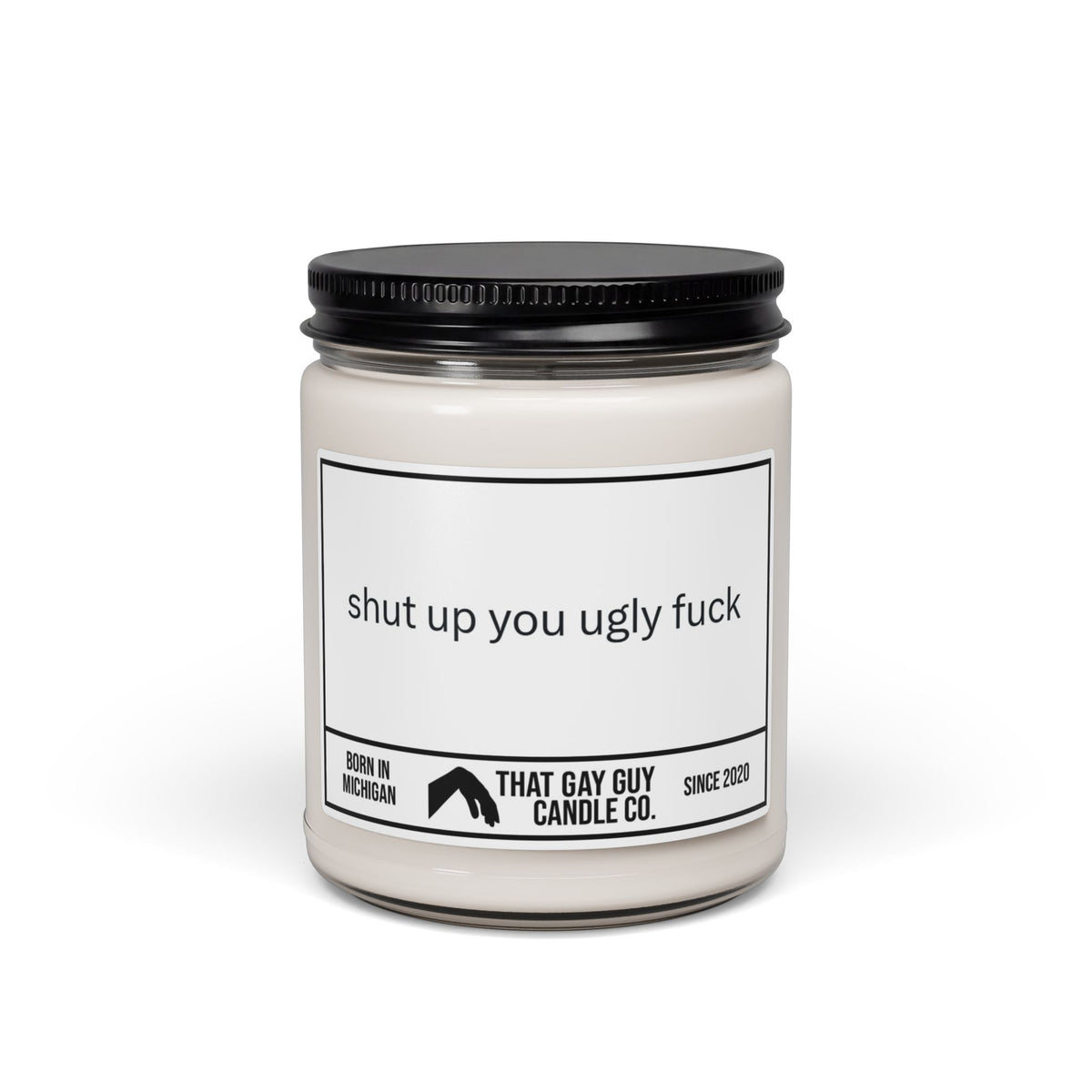 SHUT UP YOU UGLY FUCK