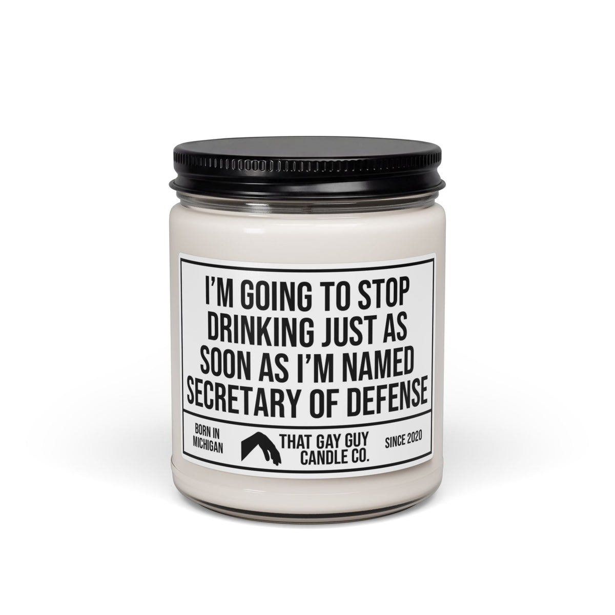 I'M GOING TO STOP DRINKING JUST AS SOON AS I'M NAMED SECRETARY OF DEFENSE
