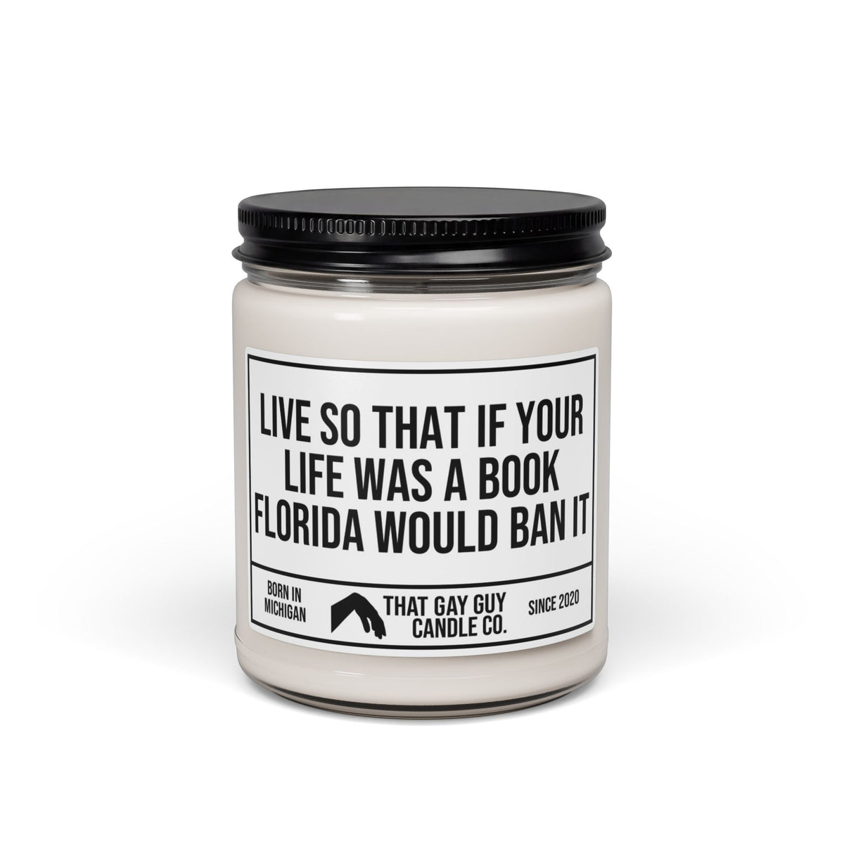 LIVE SO THAT IF YOUR LIFE WAS A BOOK FLORIDA WOULD BAN IT