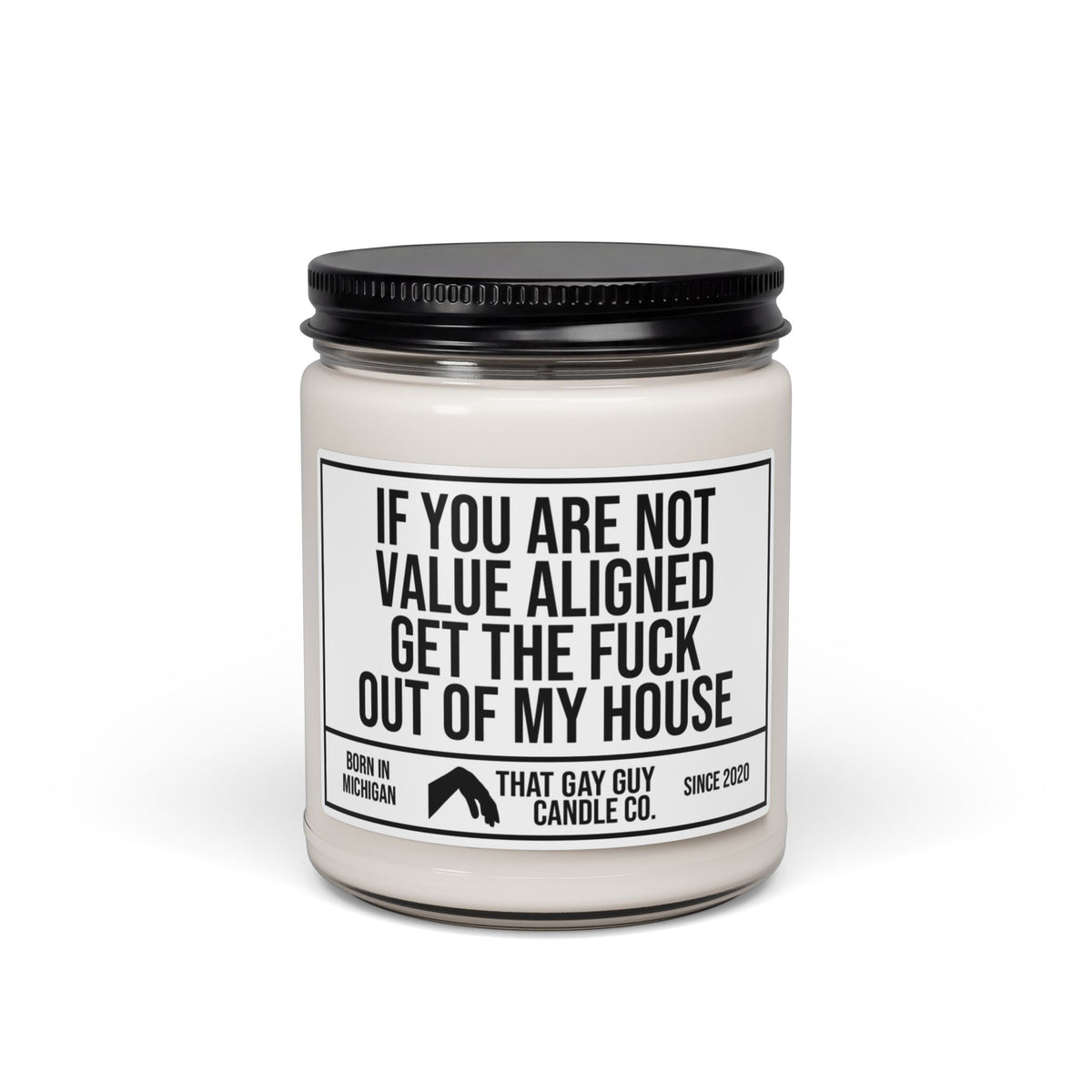 IF YOU ARE NOT VALUE ALIGNED GET THE FUCK OUT OF MY HOUSE