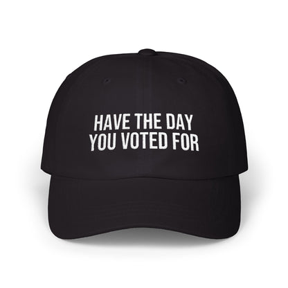 HAVE THE DAY YOU VOTED FOR EMBROIDERED CAP