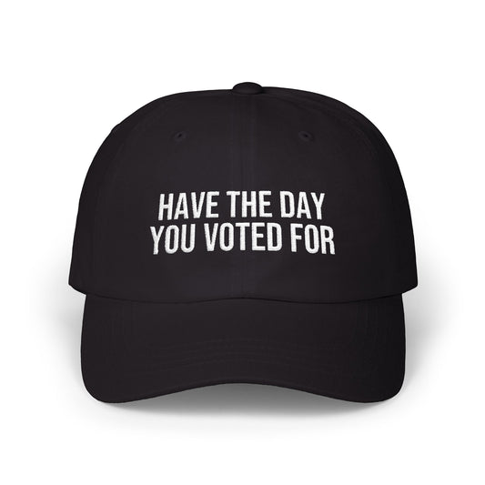 HAVE THE DAY YOU VOTED FOR EMBROIDERED CAP