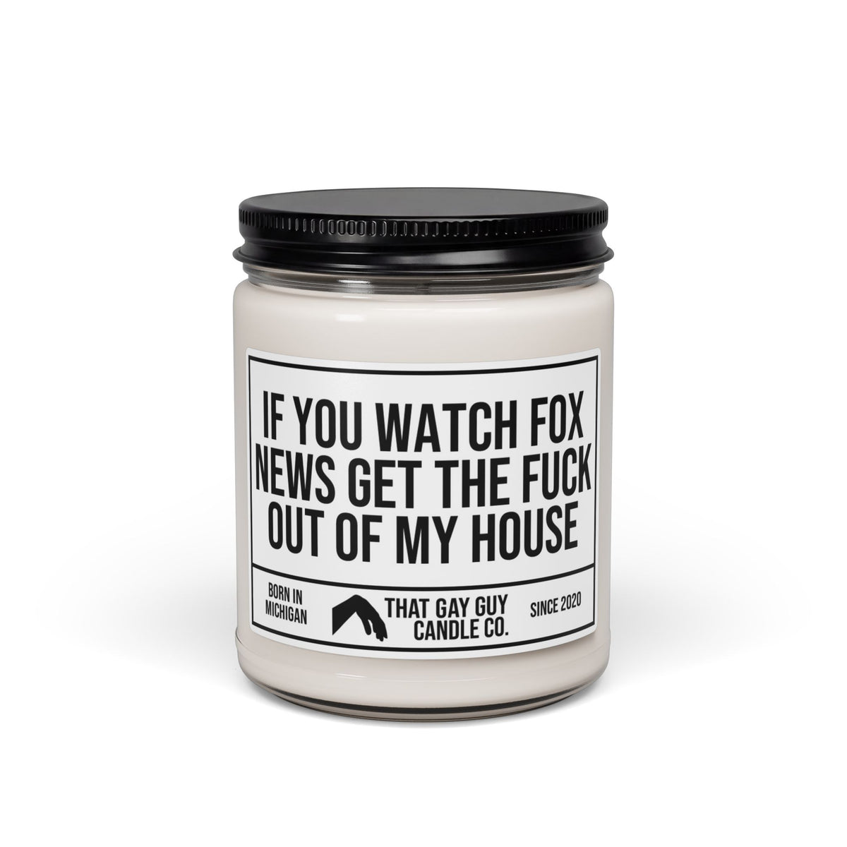 IF YOU WATCH FOX NEWS GET THE FUCK OUT OF MY HOUSE
