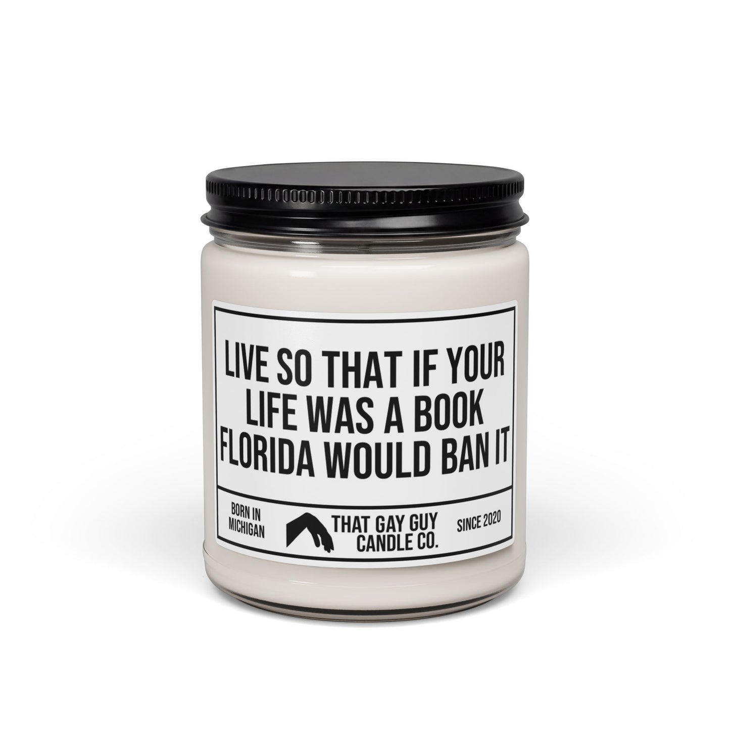 LIVE SO THAT IF YOUR LIFE WAS A BOOK FLORIDA WOULD BAN IT