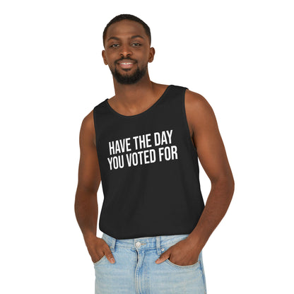 HAVE THE DAY YOU VOTED FOR ALL-GENDER TANK TOP