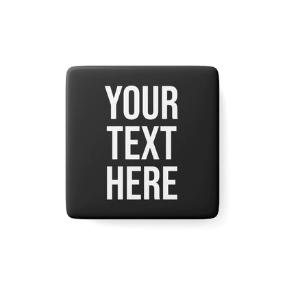 PERSONALIZED TEXT SQUARE PORCELAIN MAGNET BLACK + WHITE