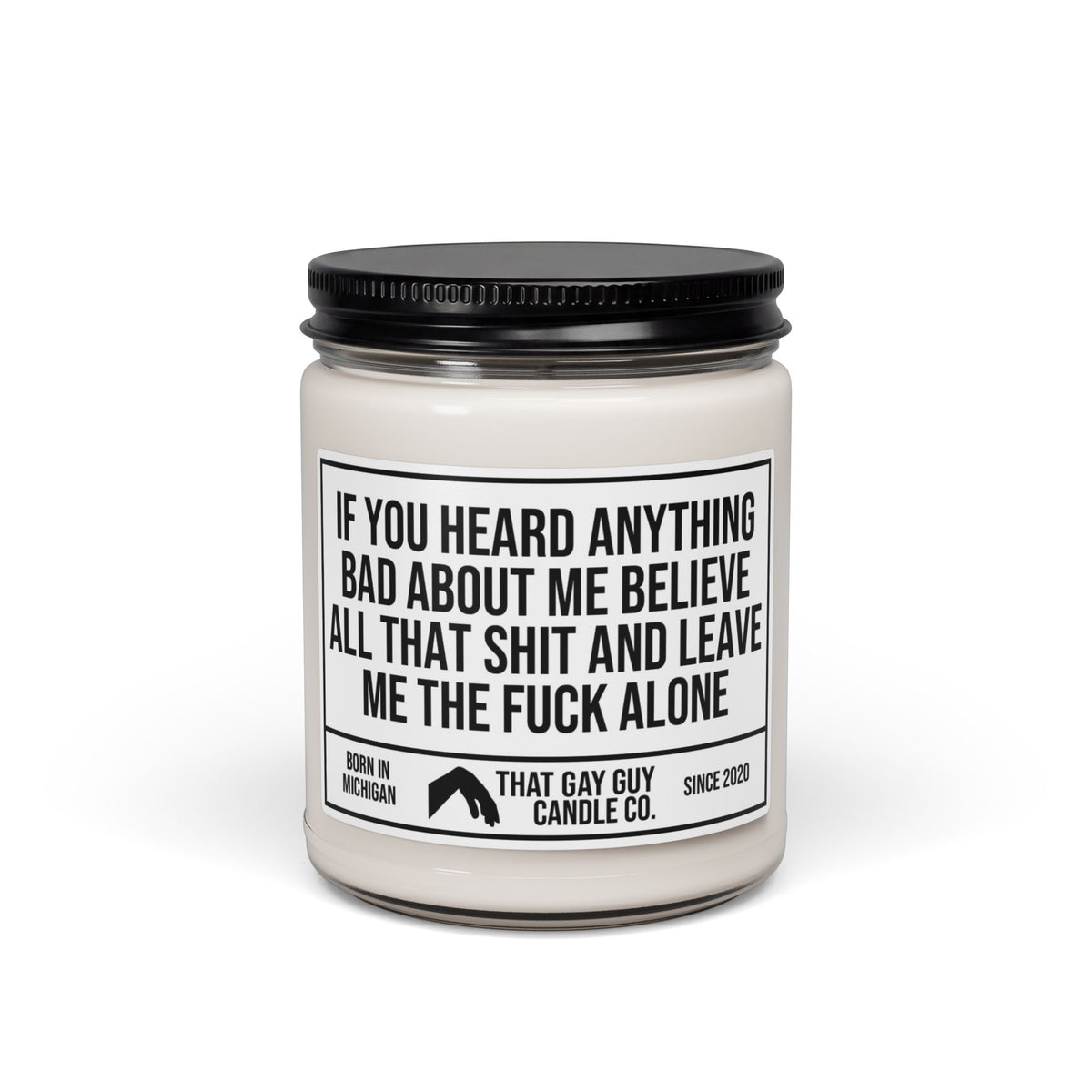 IF YOU HEARD ANYTHING BAD ABOUT ME