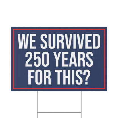 WE SURVIVED 250 YEARS FOR THIS YARD SIGN