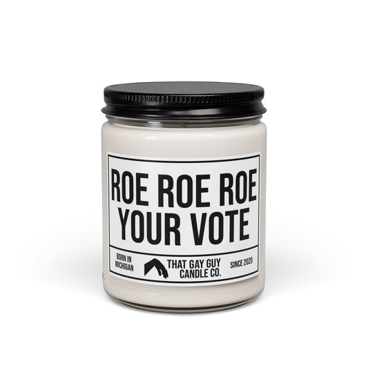 ROE ROE ROE YOUR VOTE