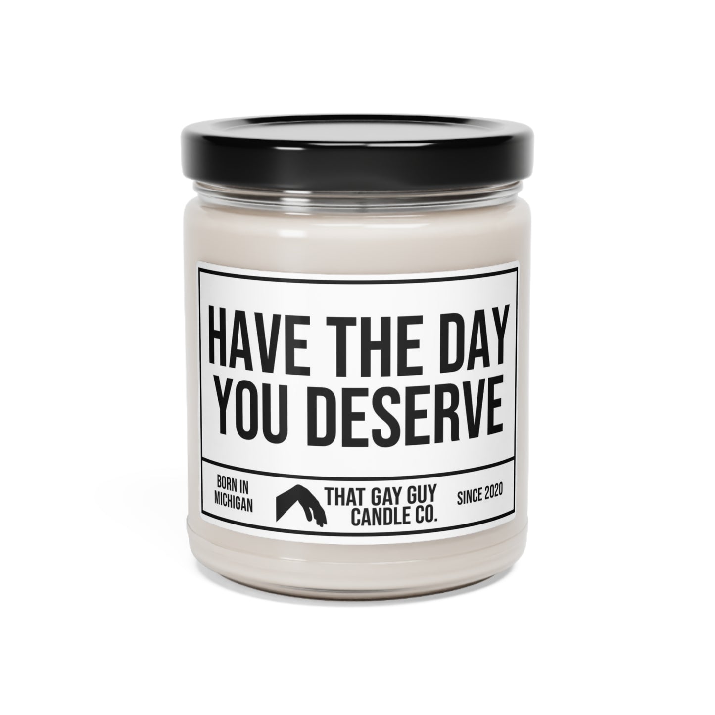 HAVE THE DAY YOU DESERVE