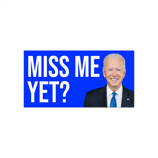 MISS ME YET BUMPER STICKER