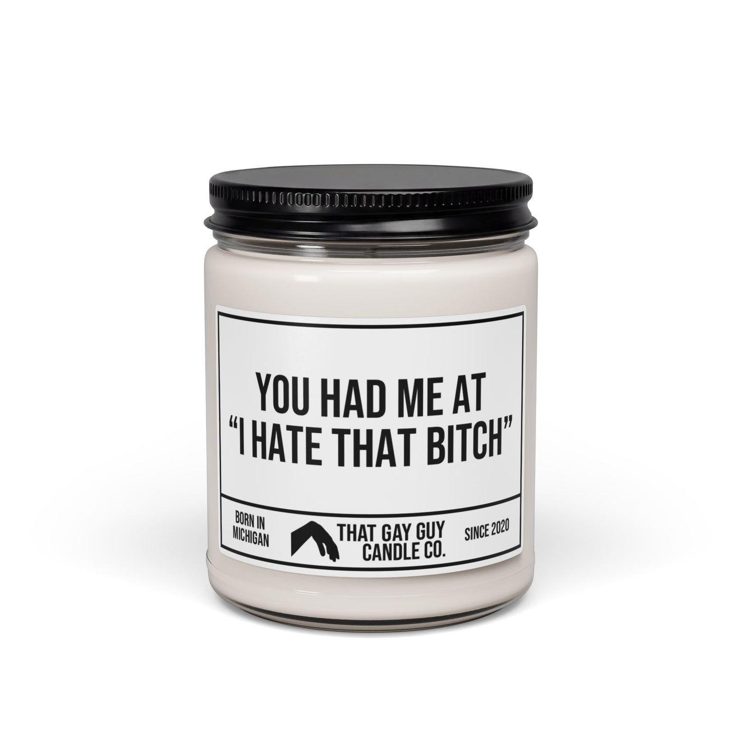 YOU HAD ME AT I HATE THAT BITCH