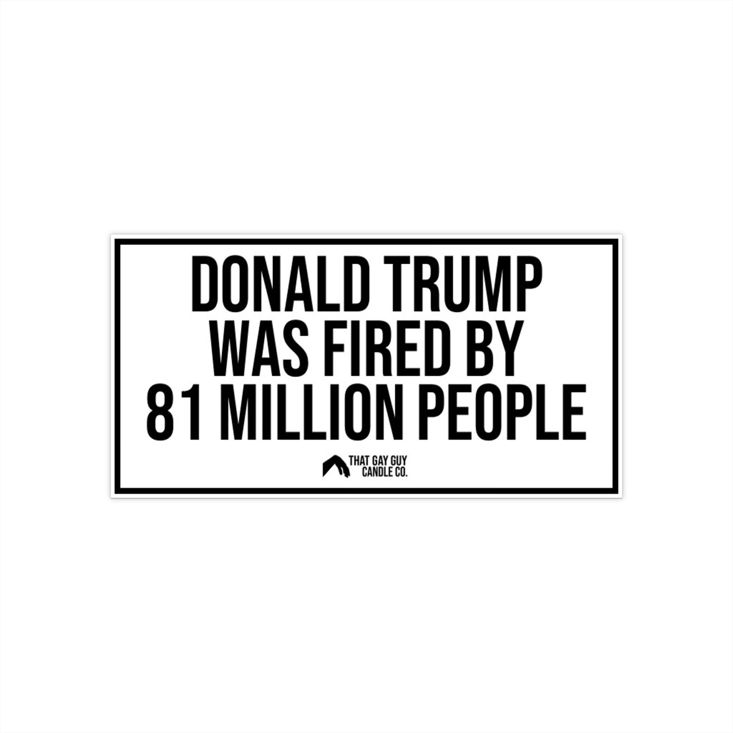 FIRED BY 81 MILLION PEOPLE BUMPER STICKER