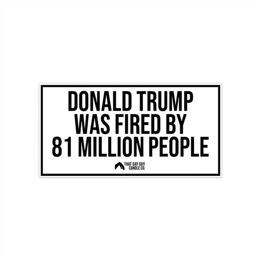 FIRED BY 81 MILLION PEOPLE BUMPER STICKER