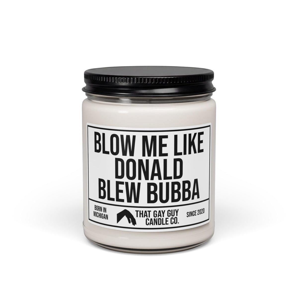 BLOW ME LIKE DONALD BLEW BUBBA