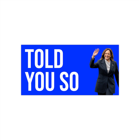 TOLD YOU SO BUMPER STICKER