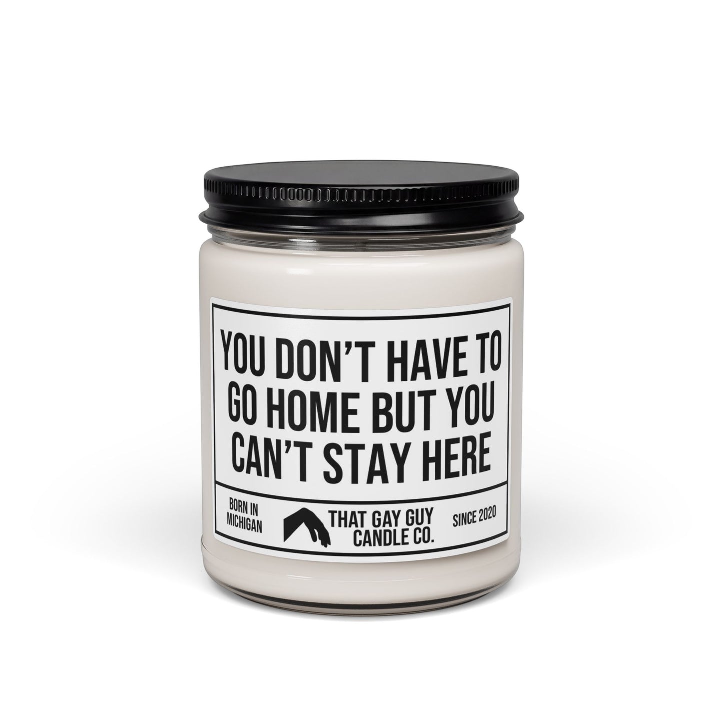 YOU DON’T HAVE TO GO HOME BUT YOU CAN’T STAY HERE