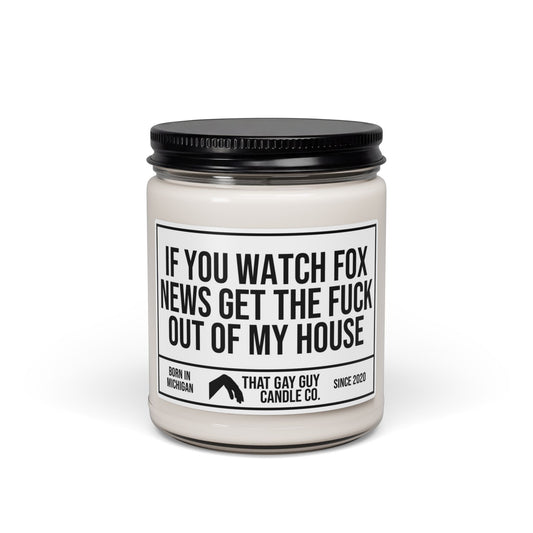 IF YOU WATCH FOX NEWS GET THE FUCK OUT OF MY HOUSE