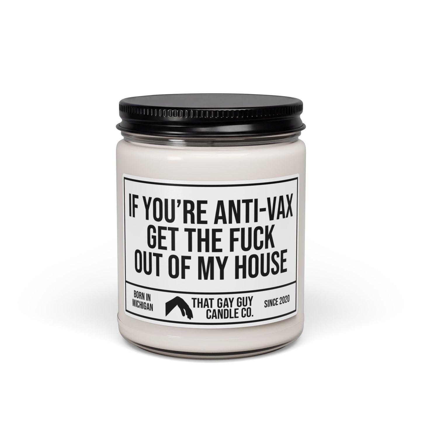 IF YOU'RE ANTI-VAX GET THE FUCK OUT OF MY HOUSE