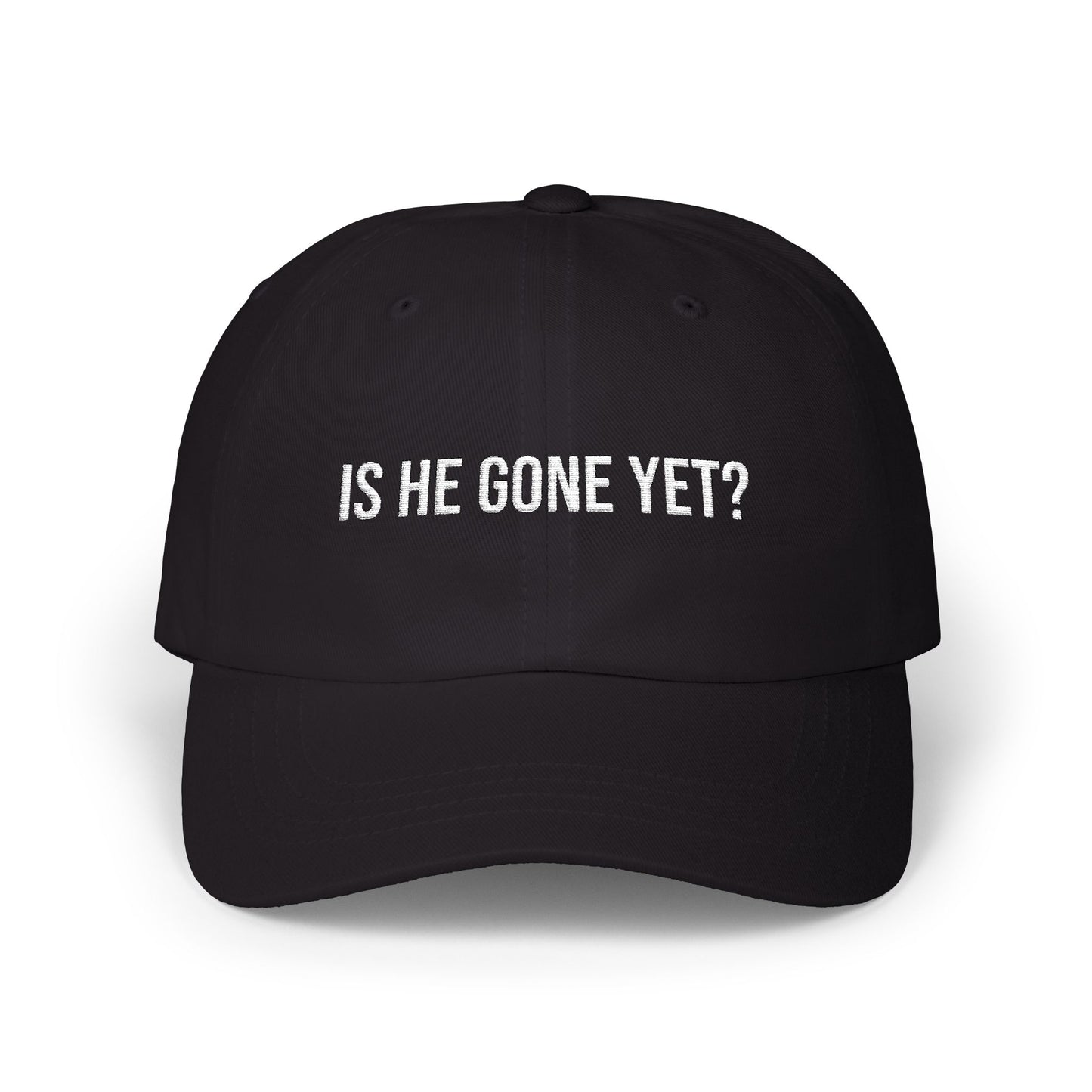 IS HE GONE YET CAP