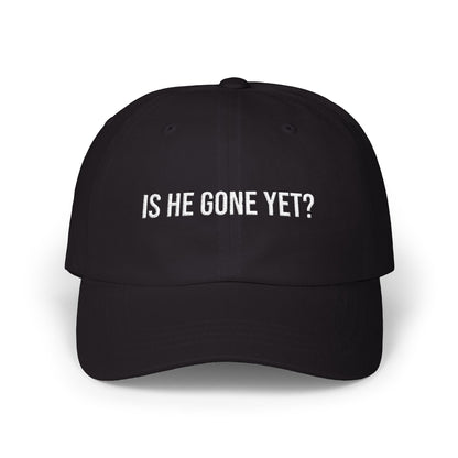 IS HE GONE YET CAP