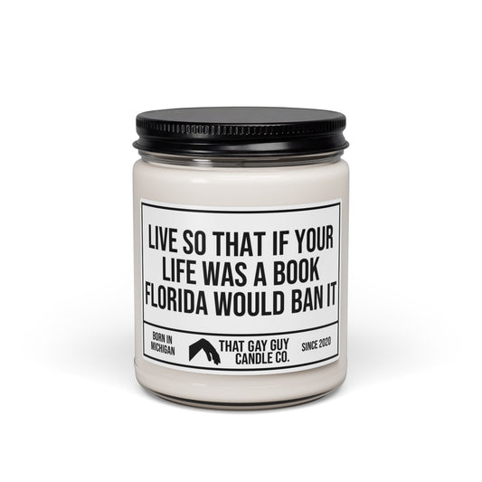 LIVE SO THAT IF YOUR LIFE WAS A BOOK FLORIDA WOULD BAN IT