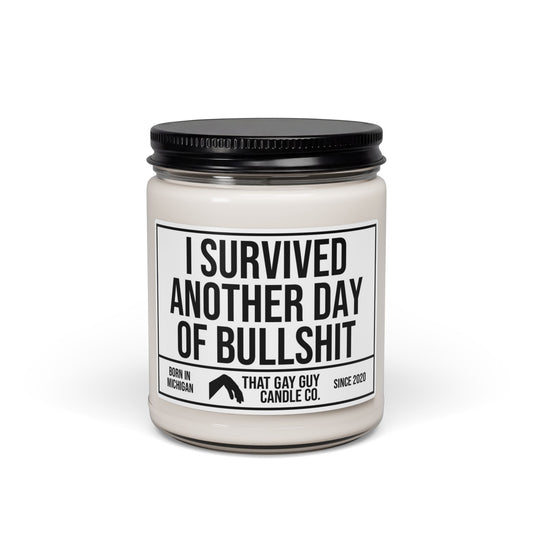 I SURVIVED ANOTHER DAY OF BULLSHIT