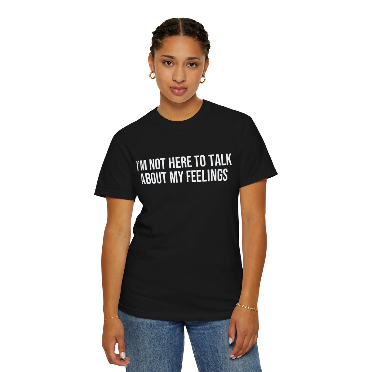 I'M NOT HERE TO TALK ABOUT MY FEELINGS