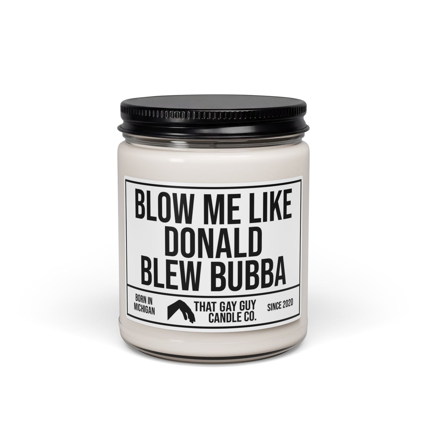BLOW ME LIKE DONALD BLEW BUBBA