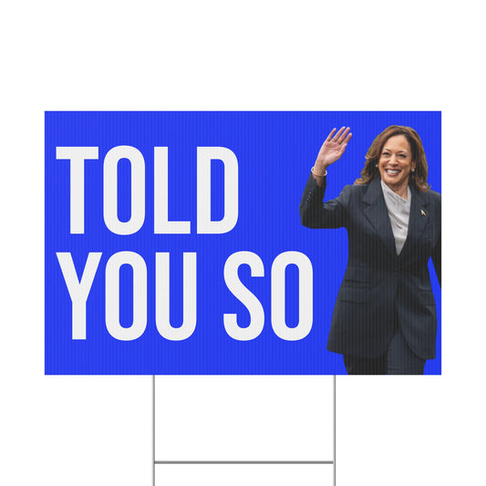 TOLD YOU SO YARD SIGN