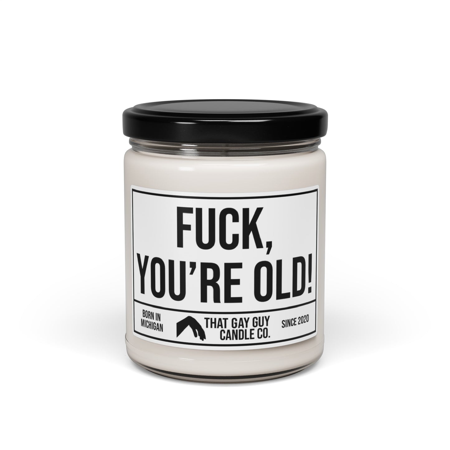 FUCK YOU'RE OLD