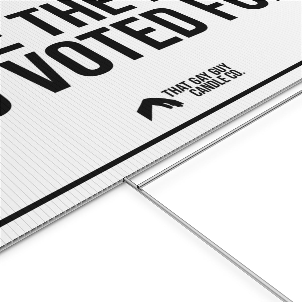 HAVE THE DAY YOU VOTED FOR YARD SIGN