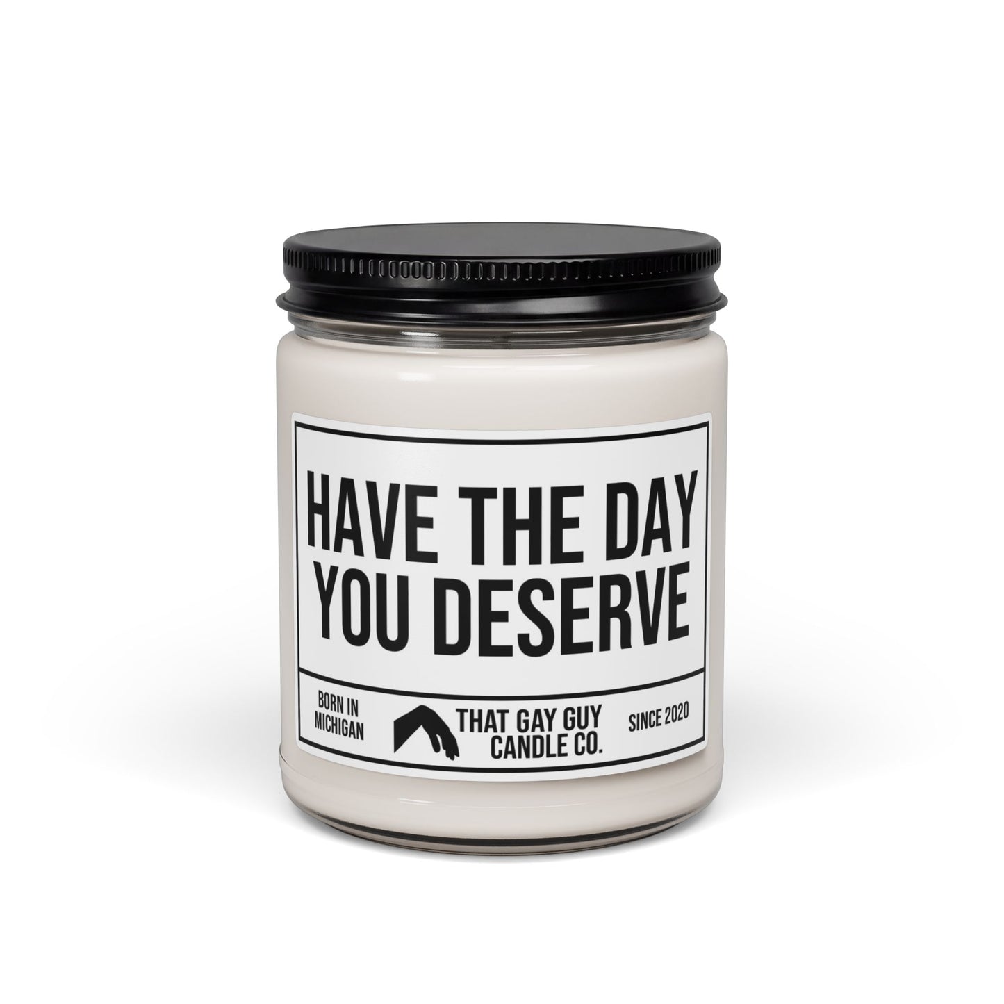 HAVE THE DAY YOU DESERVE